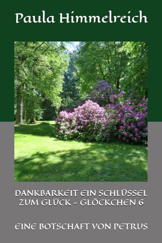 DANKBARKEIT EIN SCHLÜSSEL ZUM GLÜCK - GLÖCKCHEN 6: EINE BOTSCHAFT VON PETRUS DANKBARKEIT EIN SCHLÜSSEL ZUM GLÜCK - GLÖCKCHEN 6: EINE BOTSCHAFT VON PETRUS von Independently published