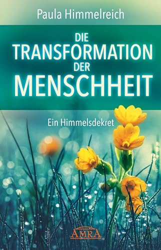 DIE TRANSFORMATION DER MENSCHHEIT: Ein Himmelsdekret