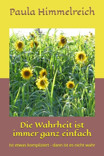 Die Wahrheit ist immer ganz einfach: Ist etwas kompliziert - dann ist es nicht wahr Die Wahrheit ist immer ganz einfach: Ist etwas kompliziert - dann ist es nicht wahr