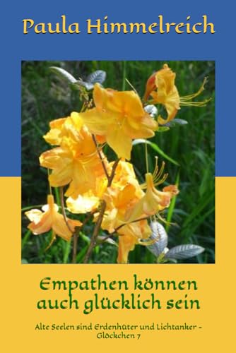 Empathen können auch glücklich sein: Alte Seelen sind Erdenhüter und Lichtanker - Glöckchen 7 Empathen können auch glücklich sein: Alte Seelen sind Erdenhüter und Lichtanker - Glöckchen 7
