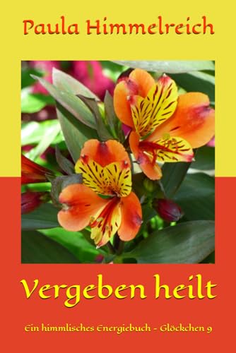 Vergeben heilt: Ein himmlisches Energiebuch - Glöckchen 9 Vergeben heilt: Ein himmlisches Energiebuch - Glöckchen 9