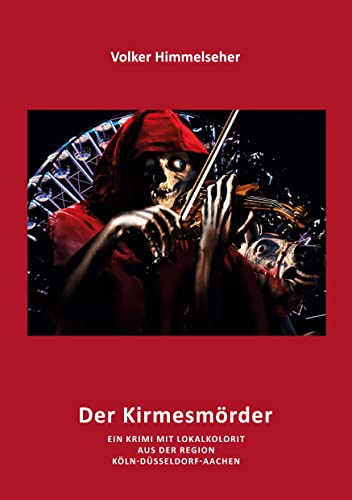 Kirmesmörder: Ein Kriminalroman mit Lokalkolorit aus der Region Köln-Düsseldorf-Aachen