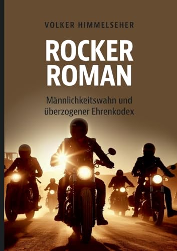 Rockerroman: Männlichkeitswahn und überzogener Ehrenkodex von BoD – Books on Demand