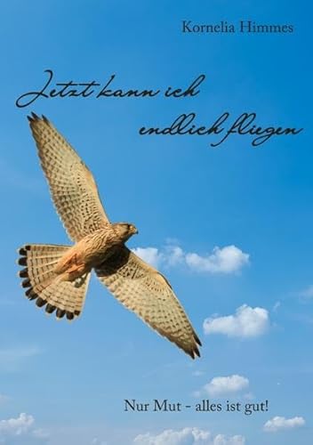 Jetzt kann ich endlich fliegen: Nur Mut - alles ist gut!