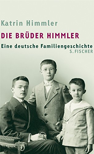 Die Brüder Himmler: Eine deutsche Familiengeschichte: Eine deutsche Familiengeschichte. Mit e. Nachw. v. Michael Wildt Die Brüder Himmler: Eine deutsche Familiengeschichte: Eine deutsche Familiengeschichte. Mit e. Nachw. v. Michael Wildt