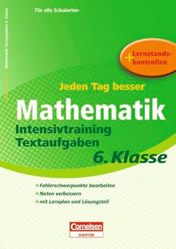 Jeden Tag besser - Mathematik: 6. Schuljahr - Intensivtraining Textaufgaben: Übungsheft mit Lernplan und Lernstandskontrollen. Mit entnehmbarem ... + Lernstandskontrollen. Für alle Schularten