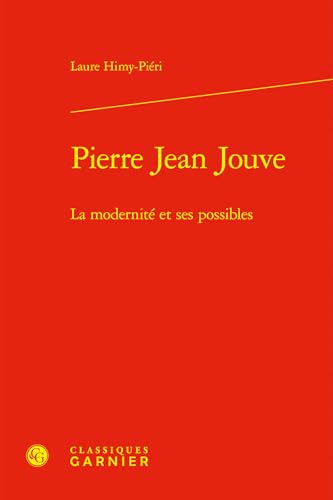 Pierre Jean Jouve: La modernité et ses possibles von CLASSIQ GARNIER