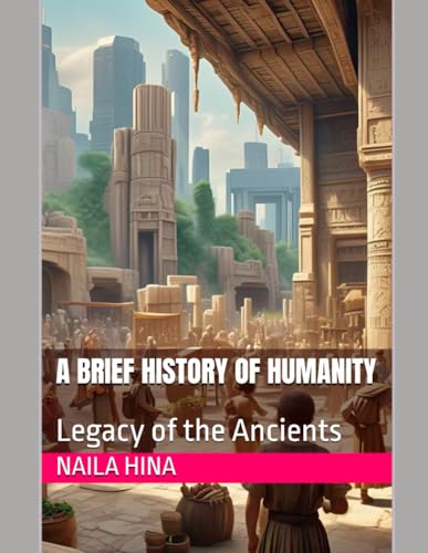 A Brief History of Humanity: Legacy of the Ancients A Brief History of Humanity: Legacy of the Ancients von Independently published