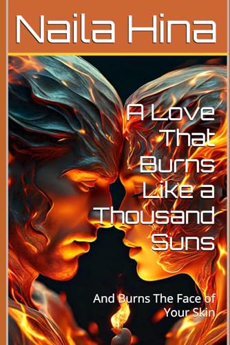 A Love That Burns Like a Thousand Suns: And Burns The Face of Your Skin A Love That Burns Like a Thousand Suns: And Burns The Face of Your Skin von Independently published