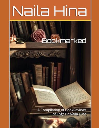 Bookmarked: A Compilation of BookReviews of Engr Dr Naila Hina Bookmarked: A Compilation of BookReviews of Engr Dr Naila Hina von Independently published