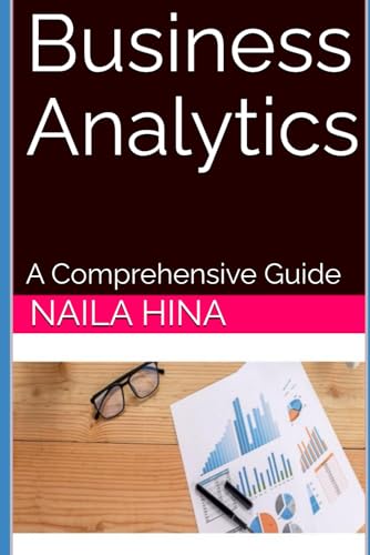 Business Analytics: A Comprehensive Guide Business Analytics: A Comprehensive Guide von Independently published