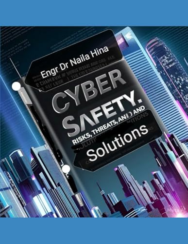 Cyber Safety: Risks, Threats, and Solutions Cyber Safety: Risks, Threats, and Solutions von Independently published