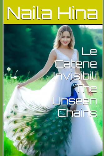 Le Catene Invisibili The Unseen Chains Le Catene Invisibili The Unseen Chains von Independently published