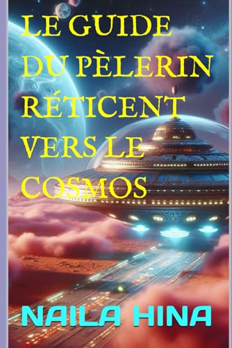 Le guide du pèlerin réticent vers le cosmos Le guide du pèlerin réticent vers le cosmos von Independently published