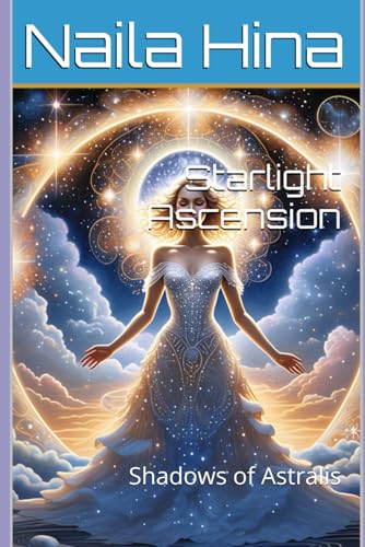 Starlight Ascension: Shadows of Astralis Starlight Ascension: Shadows of Astralis von Independently published