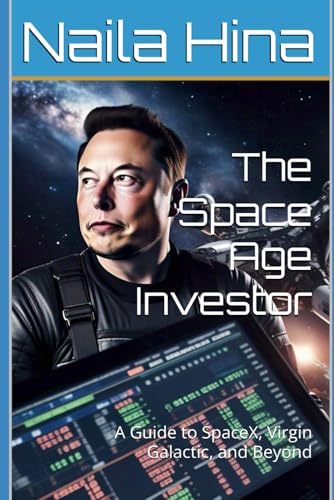 The Space Age Investor: A Guide to SpaceX, Virgin Galactic, and Beyond The Space Age Investor: A Guide to SpaceX, Virgin Galactic, and Beyond von Independently published