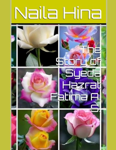 The Story of Syeda Hazrat Fatima A. S. The Story of Syeda Hazrat Fatima A. S. von Independently published