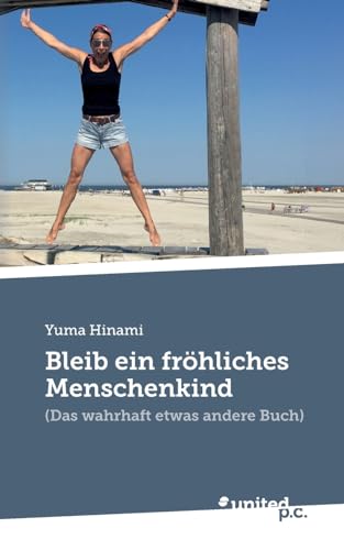 Bleib ein fröhliches Menschenkind: (Das wahrhaft etwas andere Buch)