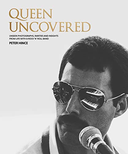 Queen Uncovered: Unseen photographs, rarities and insights from life with a rock 'n' roll band von Welbeck Publishing