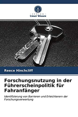 Forschungsnutzung in der Führerscheinpolitik für Fahranfänger: Identifizierung von Barrieren und Erleichterern der Forschungsverwertung von Verlag Unser Wissen