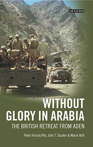 Without Glory in Arabia: The British Retreat from Aden (International Library of Colonial History) von I. B. Tauris & Company