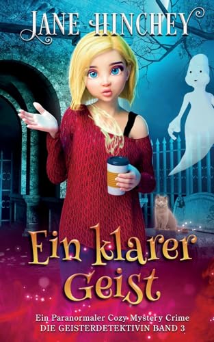 Ein Klarer Geist: Ein Paranormaler Cozy Mystery Crime (Die Geisterdetektivin, Band 3)