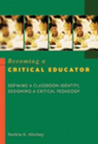 Becoming a Critical Educator: Defining a Classroom Identity, Designing a Critical Pedagogy (Counterpoints: Studies in Criticality, Band 224)