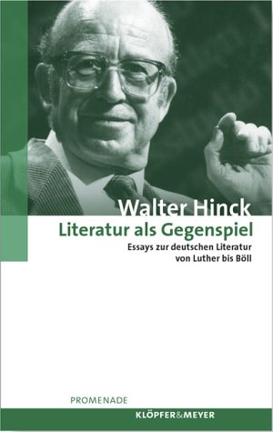 Literatur als Gegenspiel. Essays zur deutschen Literatur von Luther bis Böll