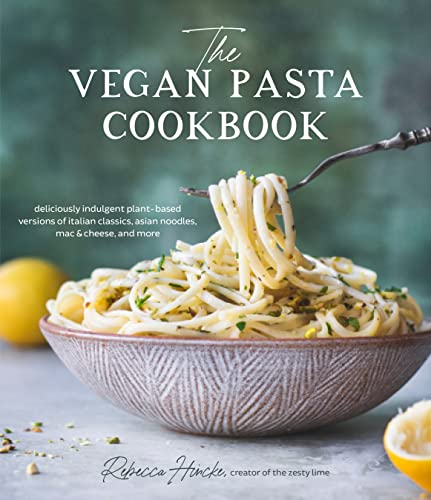 The Vegan Pasta Cookbook: Deliciously Indulgent Plant-Based Versions of Italian Classics, Asian Noodles, Mac & Cheese, and More The Vegan Pasta Cookbook: Deliciously Indulgent Plant-Based Versions of Italian Classics, Asian Noodles, Mac & Cheese, and More