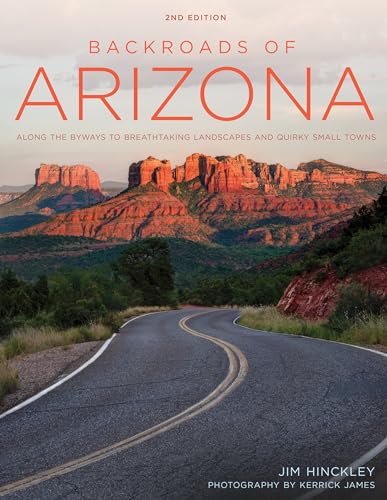 Backroads of Arizona - Second Edition: Along the Byways to Breathtaking Landscapes and Quirky Small Towns