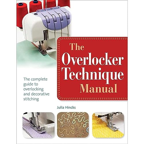 The Overlocker Technique Manual: The Complete Guide to Serging and Decorative Stitching