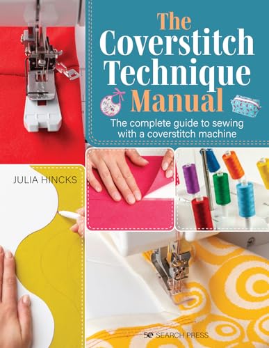 The Coverstitch Technique Manual: The Complete Guide to Sewing With a Coverstitch Machine von Search Press