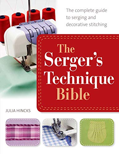 The Serger's Technique Bible: The Complete Guide to Serging and Decorative Stitching von St. Martin's Griffin
