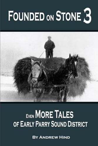 Founded on Stone 3: Even More Tales of Early Parry Sound District von Independently published