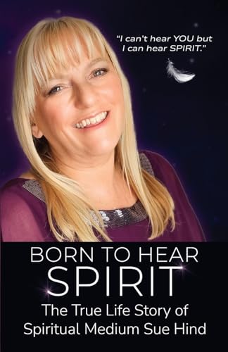 Born to Hear Spirit - The True Life Story of Spiritual Medium Sue Hind von Michael Terence Publishing