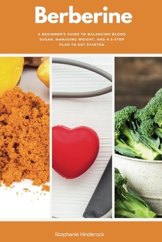 Berberine: A Beginner’s Guide to Balancing Blood Sugar, Managing Weight, and a 5-Step Plan to Get Started von Independently published
