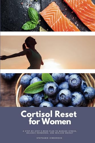 Cortisol Reset for Women: A Step-by-Step 3-Week Plan to Manage Stress, Balance Hormones, and Reclaim Energy von Independently published