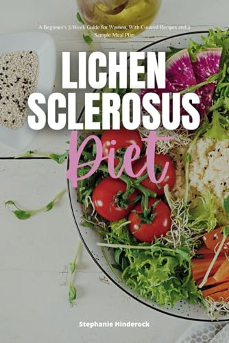 Lichen Sclerosus Diet: A Beginner's 3-Week Guide for Women, With Curated Recipes and a Sample Meal Plan von Independently published