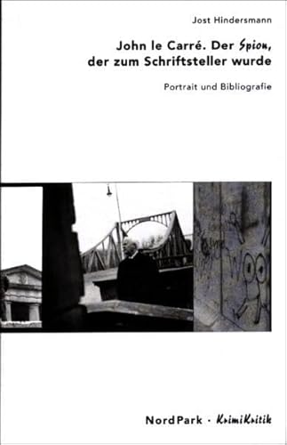 John le Carré. Der Spion, der zum Schriftsteller wurde. Portrait und Bibliografie: Der Spion, der zum Schriftsteller wurde. Portrait und Bibliographie (KrimiKritik)