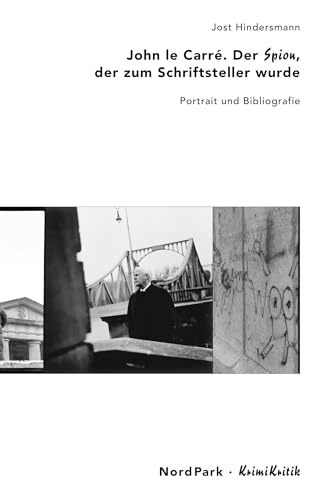 John le Carré. Der Spion, der zum Schriftsteller wurde. Portrait und Bibliografie: Der Spion, der zum Schriftsteller wurde. Portrait und Bibliographie (KrimiKritik) von NordPark Verlag