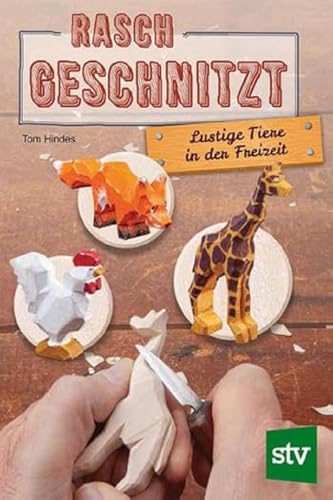 Rasch geschnitzt: Lustige Tiere in der Freizeit: Lustige Figuren in der Freizeit von Stocker Leopold Verlag