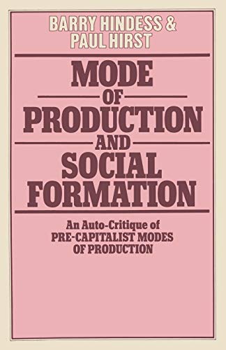 Mode of Production and Social Formation: An Auto-Critique of Pre-Capitalist Modes of Production Mode of Production and Social Formation: An Auto-Critique of Pre-Capitalist Modes of Production von MACMILLAN