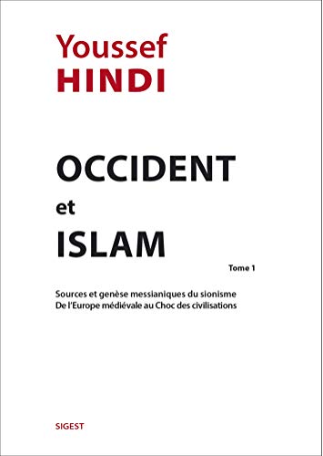 Occident et Islam : Tome 1 (poche): Tome 1, Sources et genèse messianiques du sionisme de l'Europe médiévale au choc des civilisations