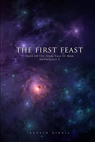 The First Feast: Tales of the Final Fall of Man Anthology 2 von CREATESPACE