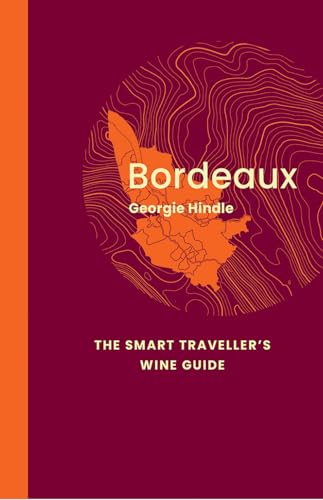 Bordeaux: The Smart Traveller's Wine Guide: a Pocket Guide to Bordeaux for the Wine-interested Tourist von Acc Art Books