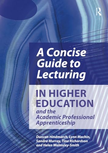 A Concise Guide to Lecturing in Higher Education and the Academic Professional Apprenticeship von Critical Publishing