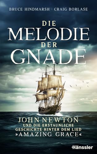 Die Melodie der Gnade: John Newton und die erstaunliche Geschichte hinter dem Lied "Amazing Grace" Die Melodie der Gnade: John Newton und die erstaunliche Geschichte hinter dem Lied "Amazing Grace" von Hänssler