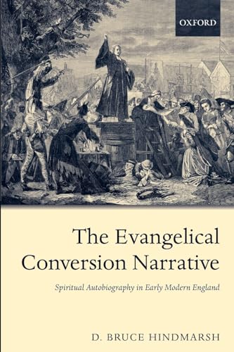 The Evangelical Conversion Narrative: Spirtual Autobiography in Early Modern England von OUP Oxford