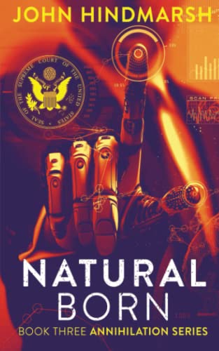 Natural Born : Book Three: Annihilation Series: A Technothriller