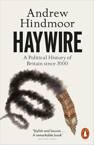 Haywire: A Political History of Britain since 2000 von Penguin
